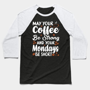 "May Your Coffee Be Strong" Baseball T-Shirt